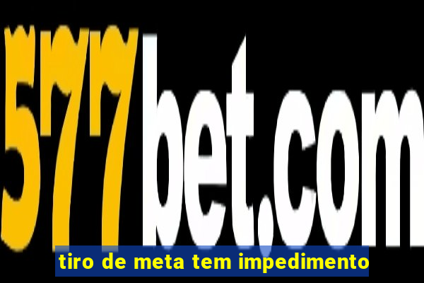 tiro de meta tem impedimento